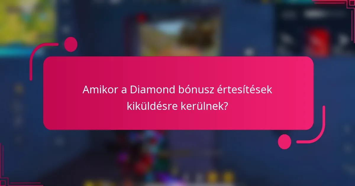 Amikor a Diamond bónusz értesítések kiküldésre kerülnek?