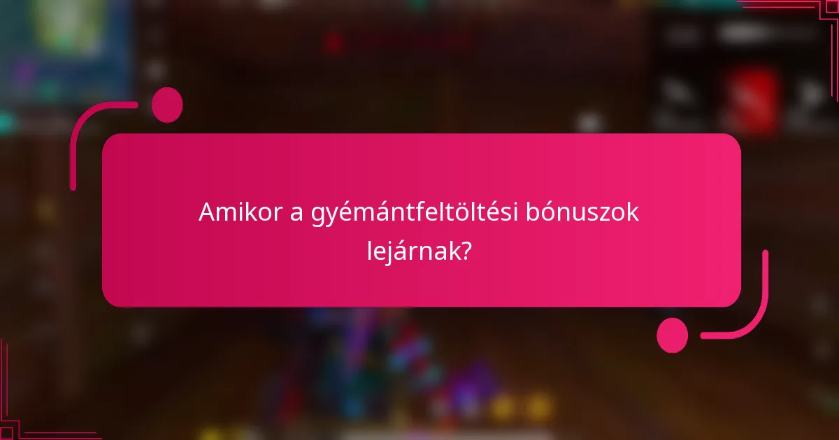 Amikor a gyémántfeltöltési bónuszok lejárnak?