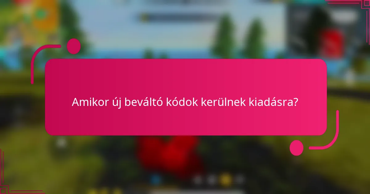 Amikor új beváltó kódok kerülnek kiadásra?