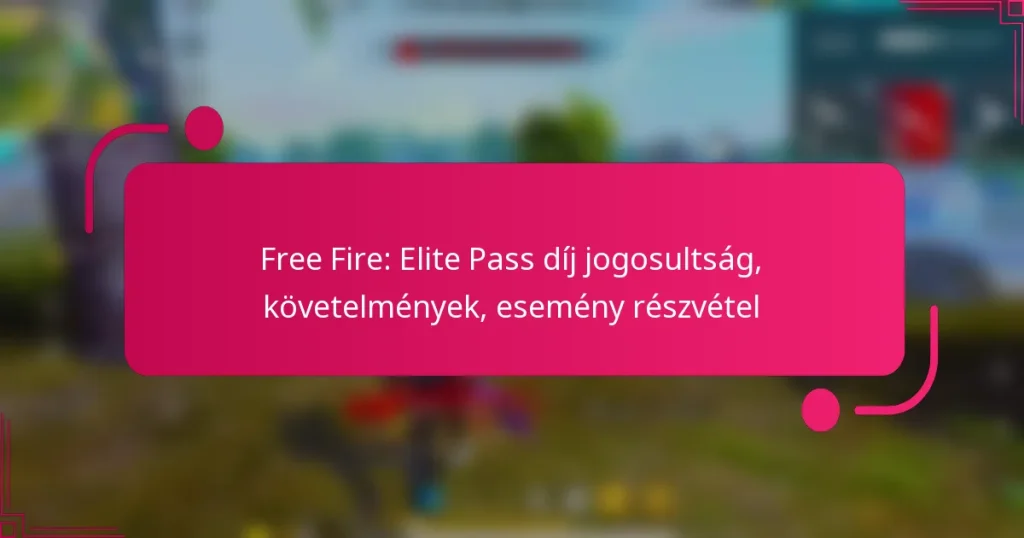 Free Fire: Elite Pass díj jogosultság, követelmények, esemény részvétel
