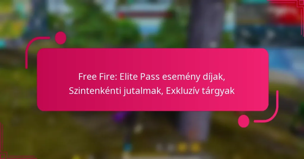 Free Fire: Elite Pass esemény díjak, Szintenkénti jutalmak, Exkluzív tárgyak