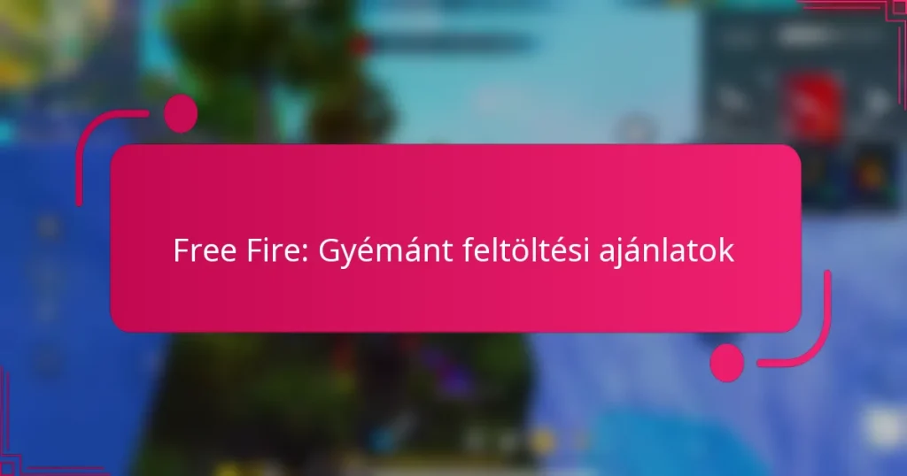 Free Fire: Gyémánt feltöltési ajánlatok