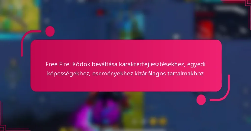 Free Fire: Kódok beváltása karakterfejlesztésekhez, egyedi képességekhez, eseményekhez kizárólagos tartalmakhoz