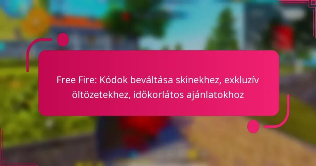 Free Fire: Kódok beváltása skinekhez, exkluzív öltözetekhez, időkorlátos ajánlatokhoz