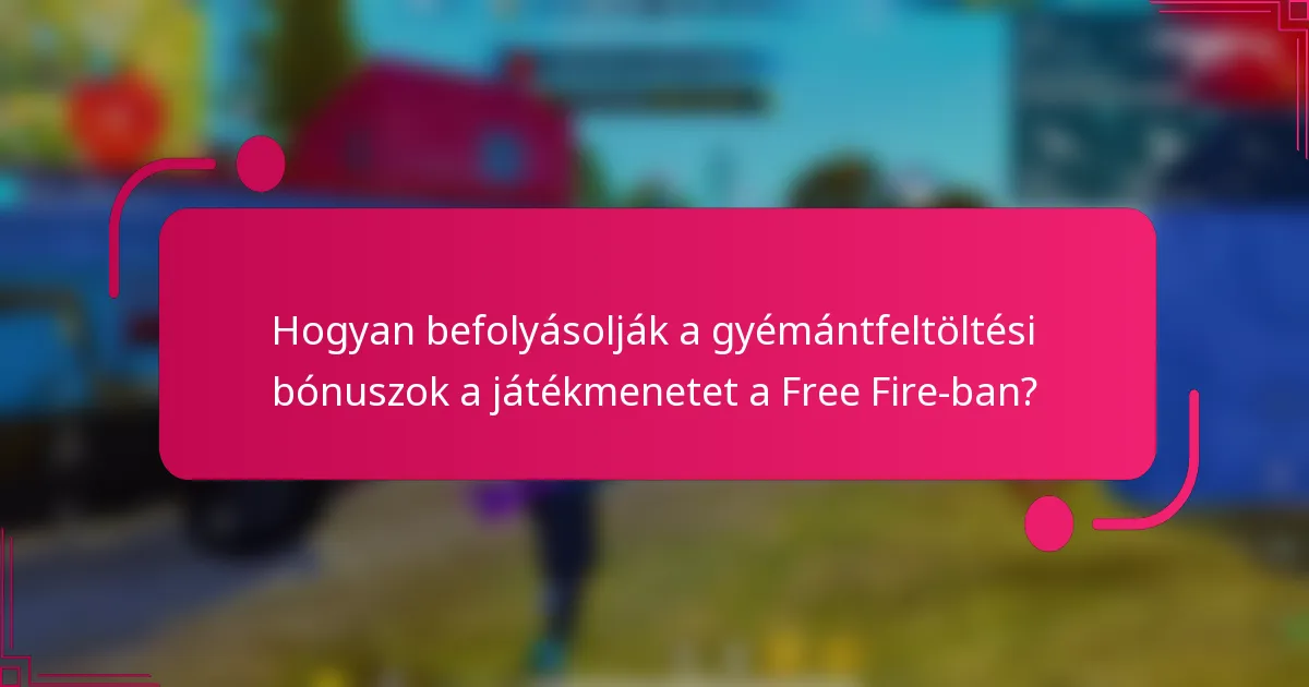 Hogyan befolyásolják a gyémántfeltöltési bónuszok a játékmenetet a Free Fire-ban?