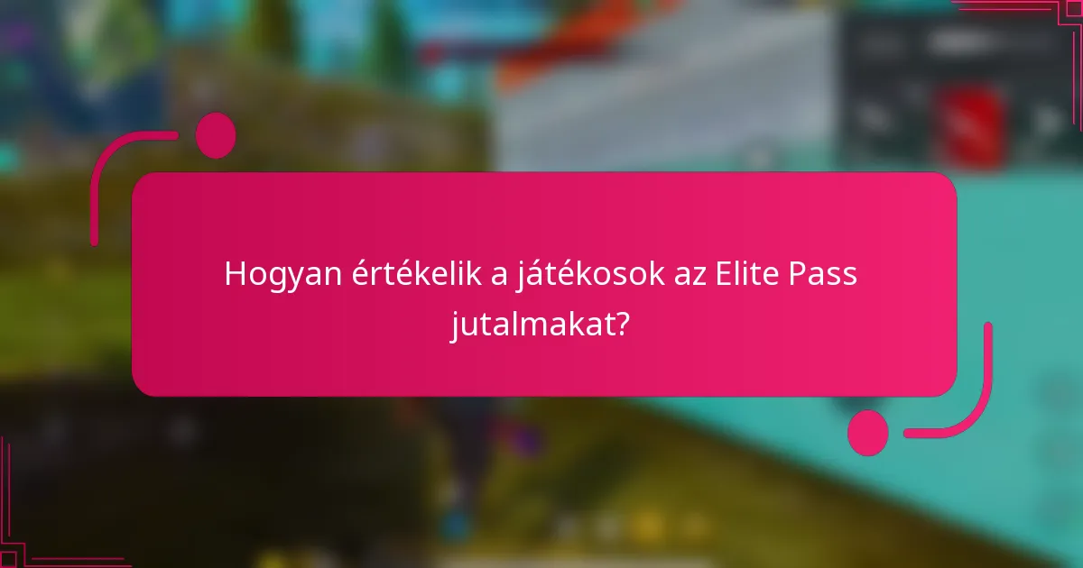Hogyan értékelik a játékosok az Elite Pass jutalmakat?