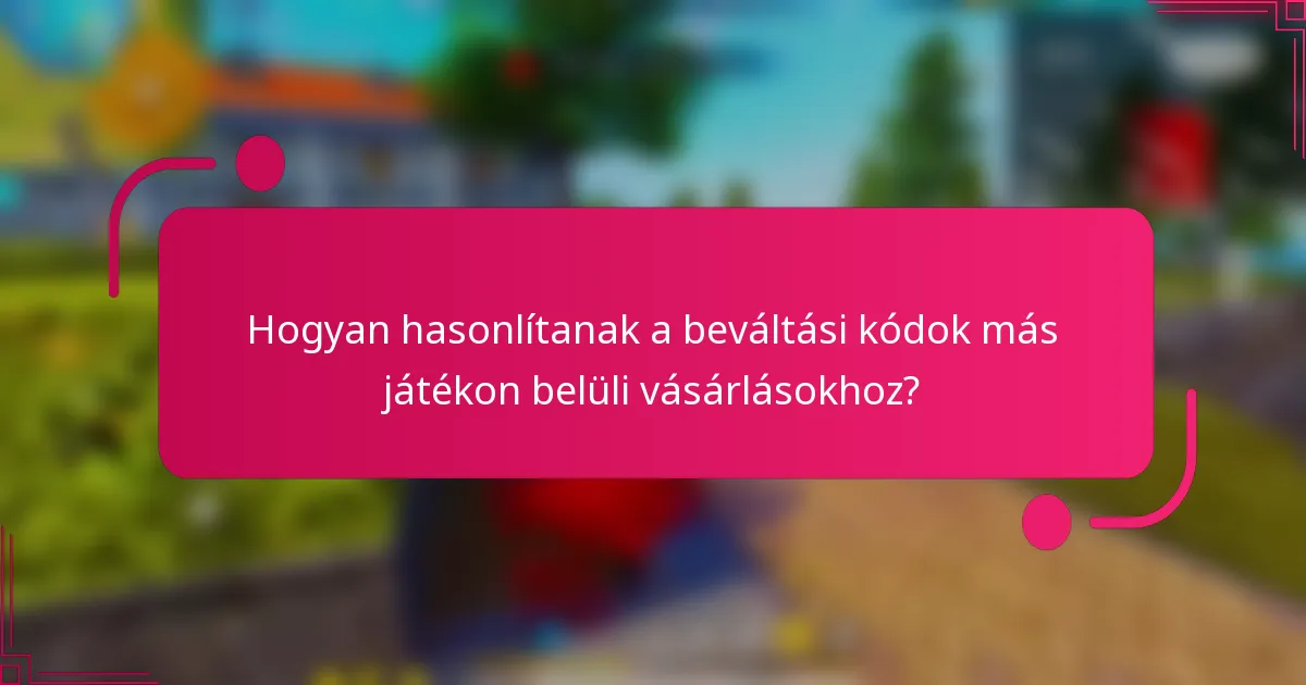Hogyan hasonlítanak a beváltási kódok más játékon belüli vásárlásokhoz?