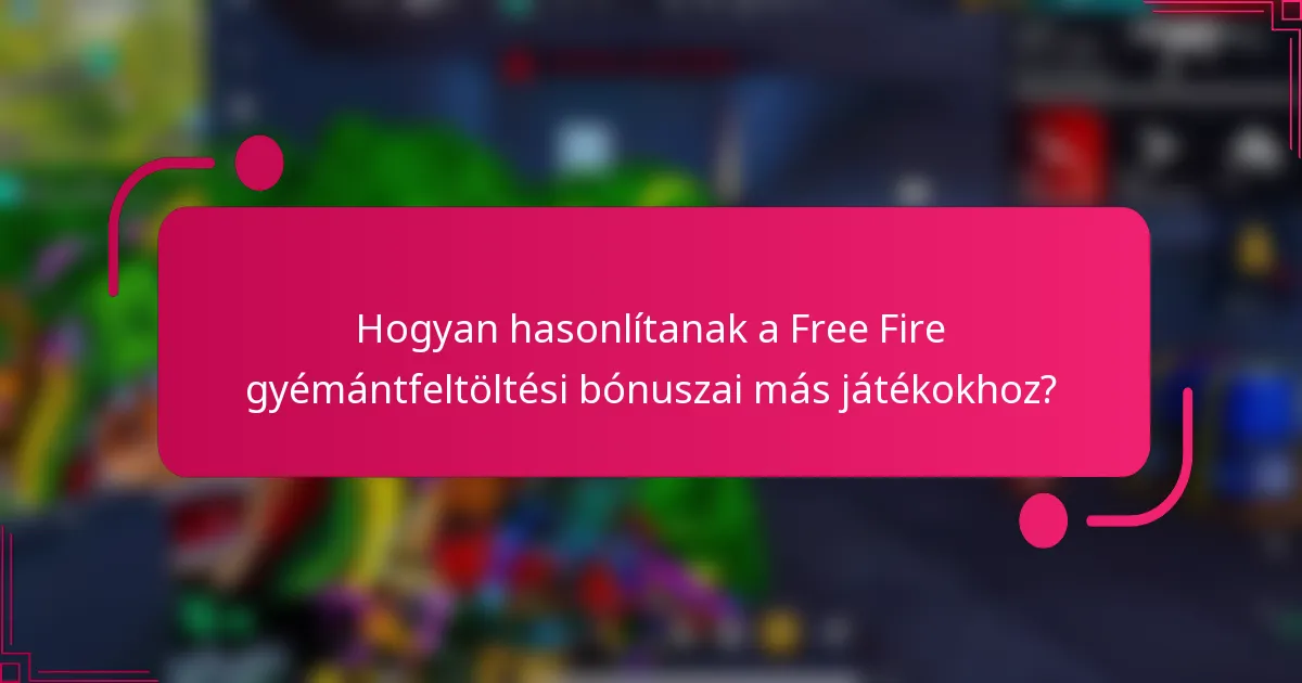 Hogyan hasonlítanak a Free Fire gyémántfeltöltési bónuszai más játékokhoz?