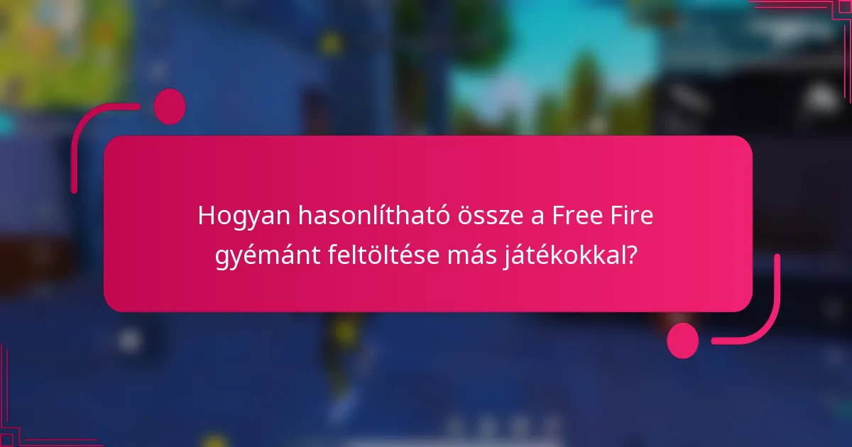 Hogyan hasonlítható össze a Free Fire gyémánt feltöltése más játékokkal?