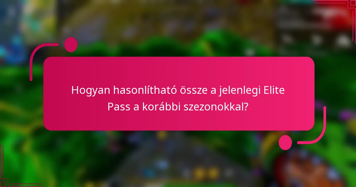 Hogyan hasonlítható össze a jelenlegi Elite Pass a korábbi szezonokkal?