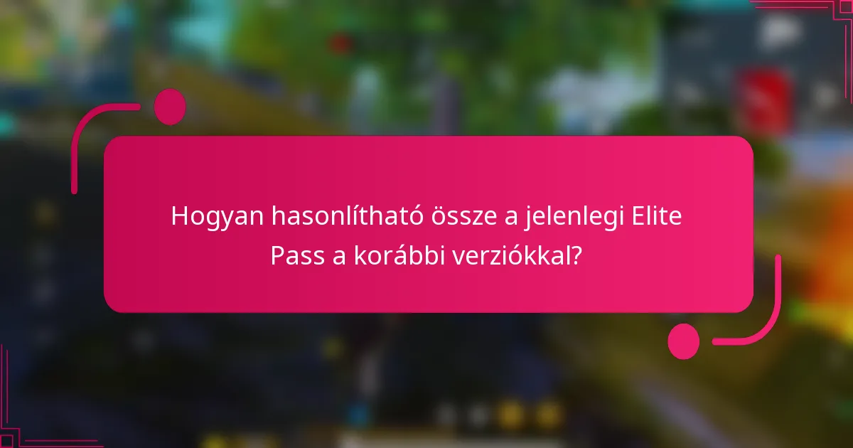 Hogyan hasonlítható össze a jelenlegi Elite Pass a korábbi verziókkal?