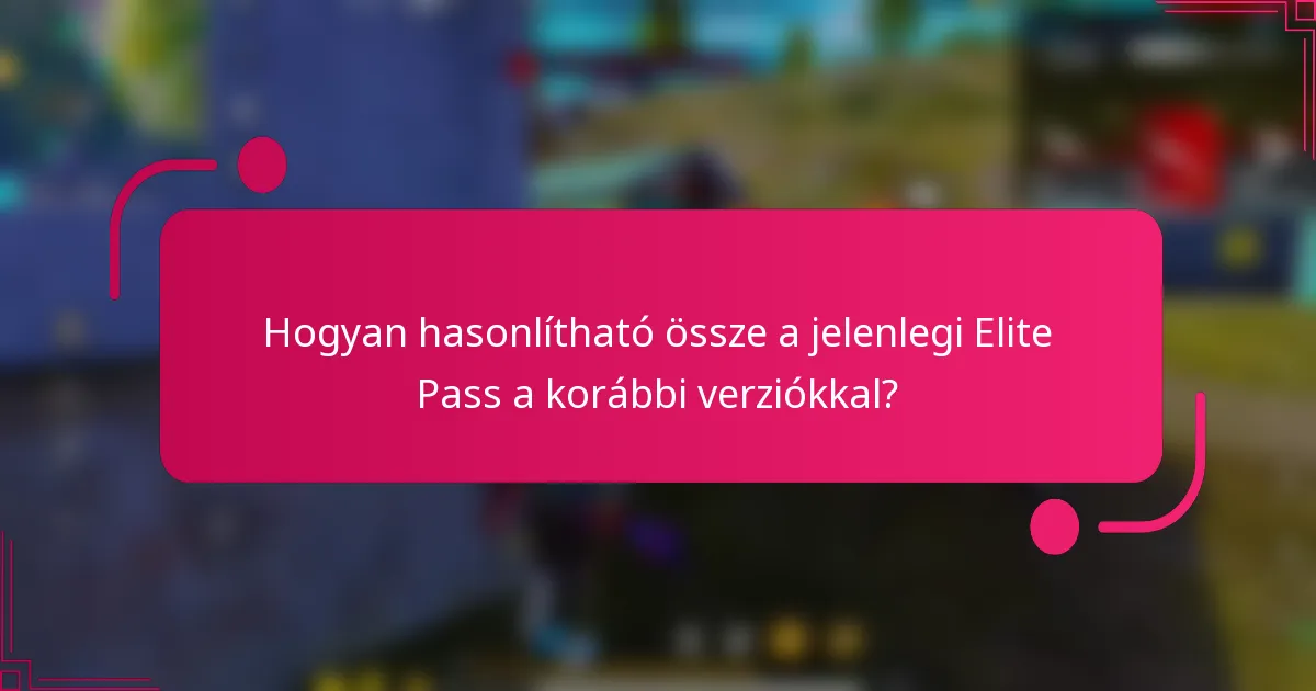 Hogyan hasonlítható össze a jelenlegi Elite Pass a korábbi verziókkal?