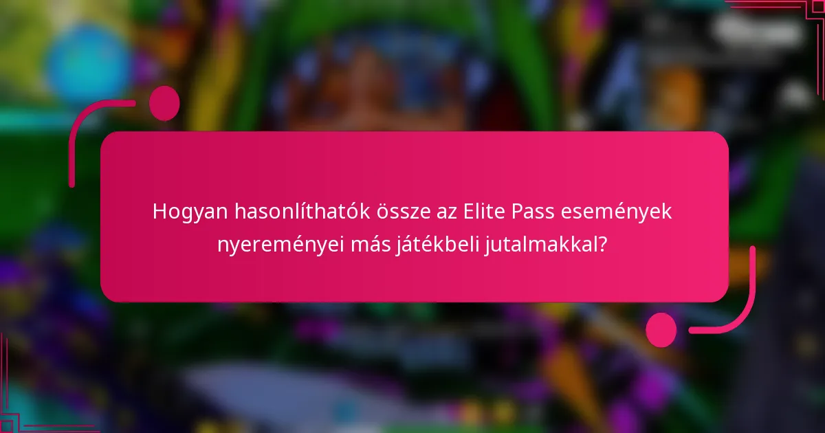 Hogyan hasonlíthatók össze az Elite Pass események nyereményei más játékbeli jutalmakkal?