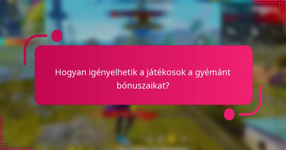 Hogyan igényelhetik a játékosok a gyémánt bónuszaikat?