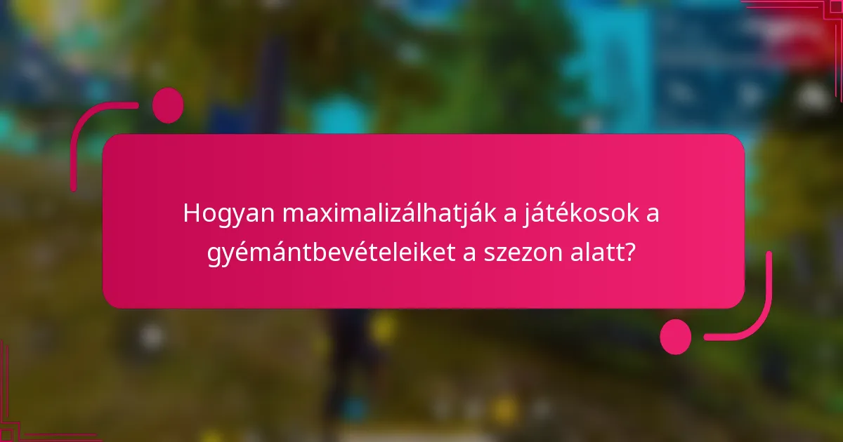 Hogyan maximalizálhatják a játékosok a gyémántbevételeiket a szezon alatt?