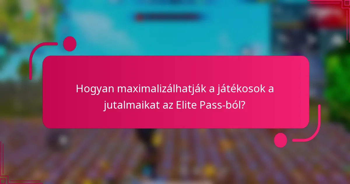 Hogyan maximalizálhatják a játékosok a jutalmaikat az Elite Pass-ból?