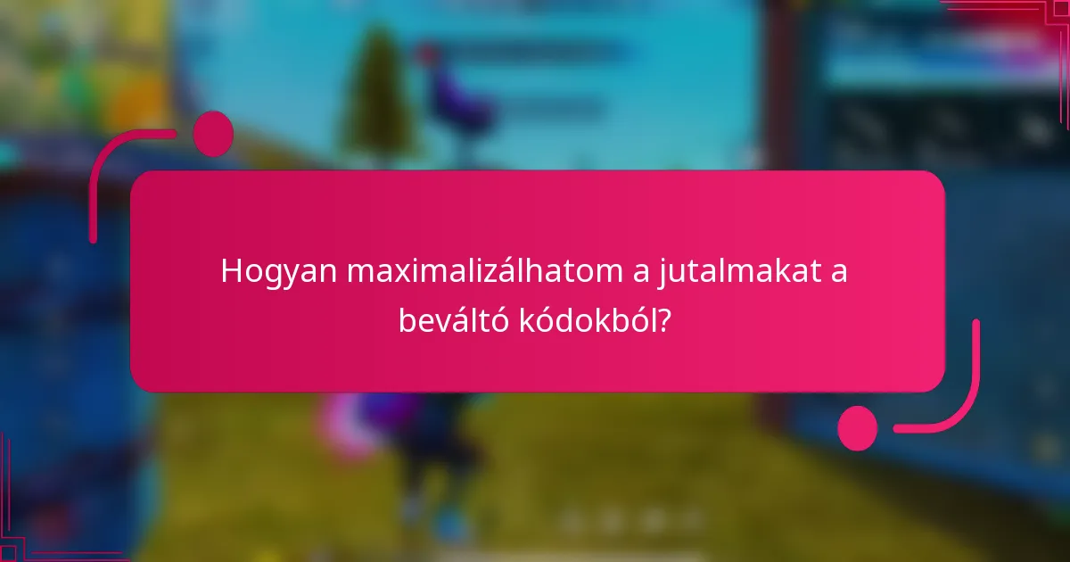 Hogyan maximalizálhatom a jutalmakat a beváltó kódokból?