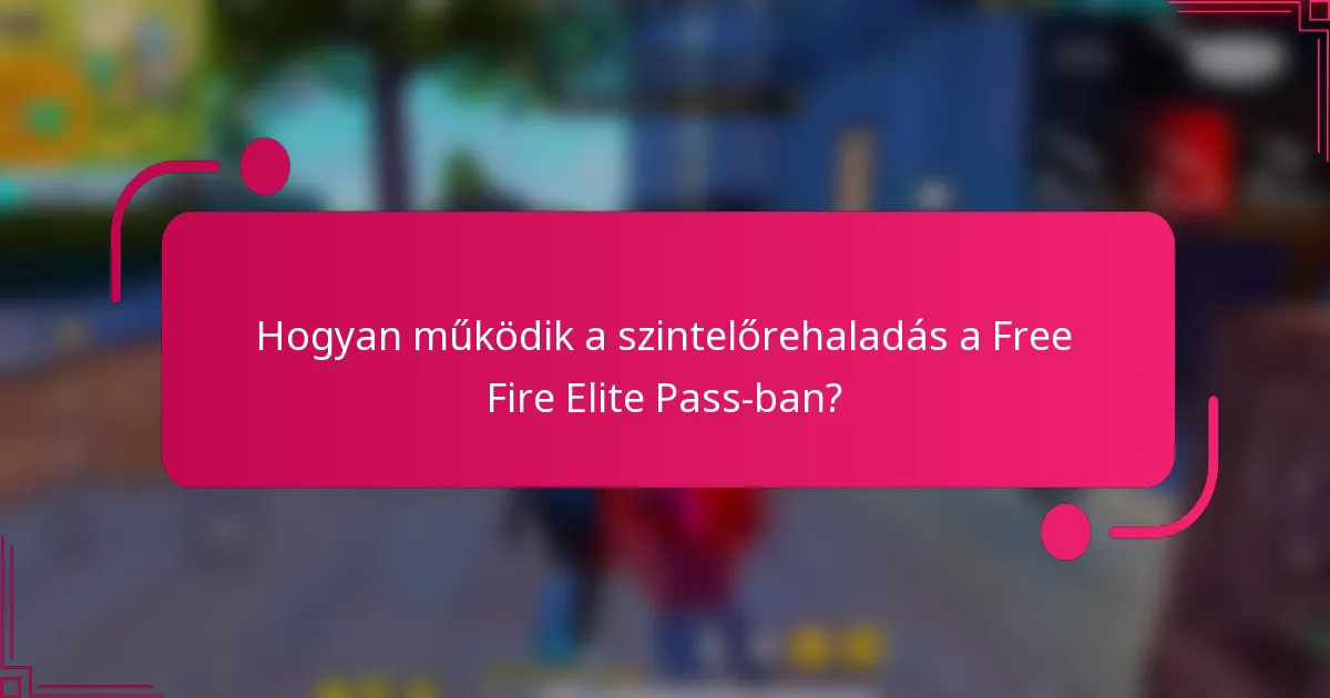 Hogyan működik a szintelőrehaladás a Free Fire Elite Pass-ban?