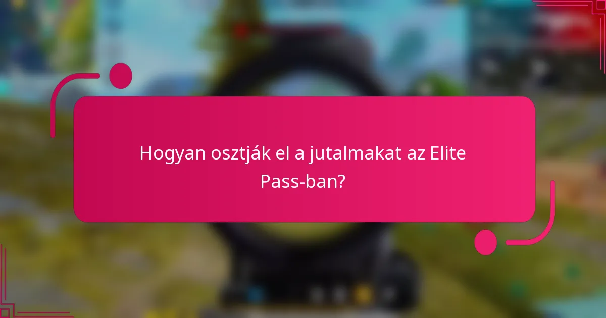 Hogyan osztják el a jutalmakat az Elite Pass-ban?