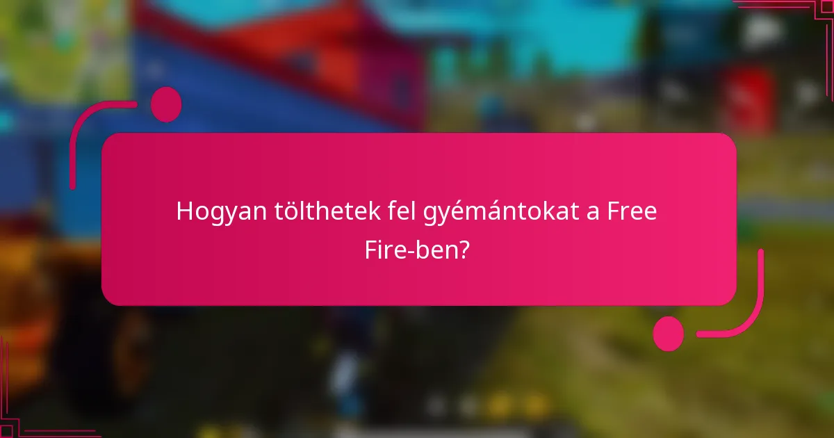 Hogyan tölthetek fel gyémántokat a Free Fire-ben?