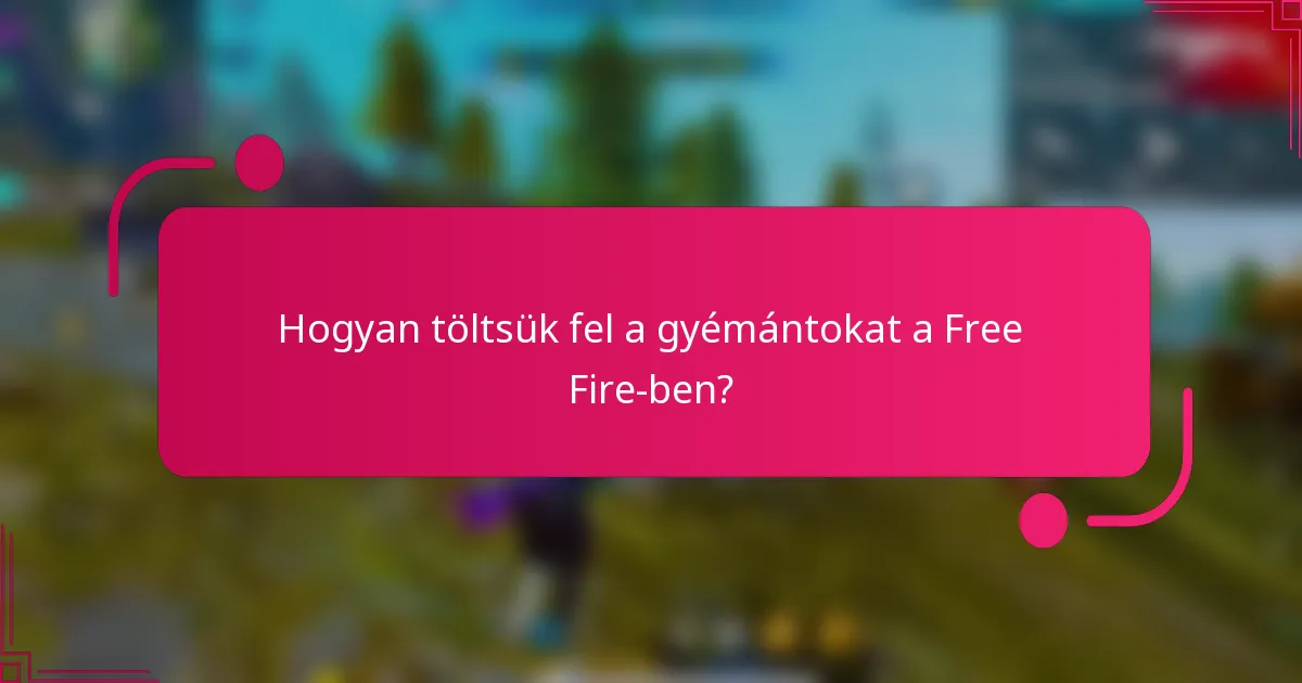Hogyan töltsük fel a gyémántokat a Free Fire-ben?