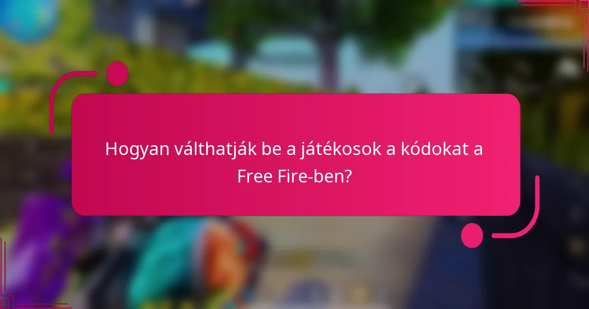 Hogyan válthatják be a játékosok a kódokat a Free Fire-ben?