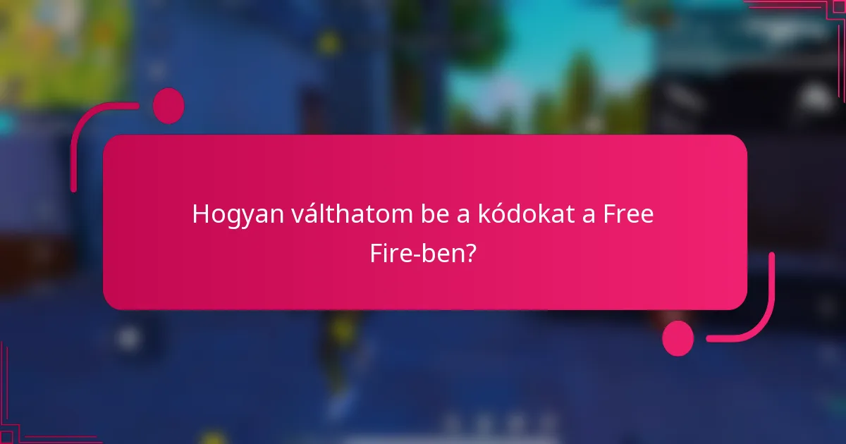 Hogyan válthatom be a kódokat a Free Fire-ben?