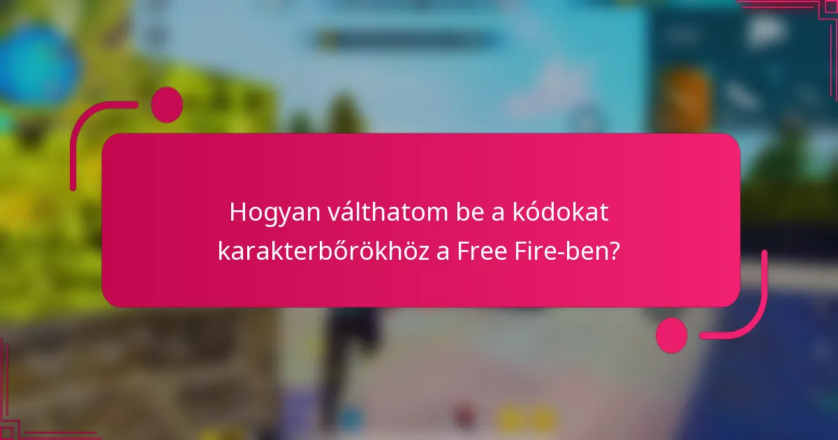Hogyan válthatom be a kódokat karakterbőrökhöz a Free Fire-ben?