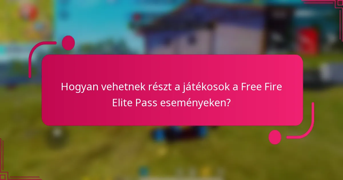 Hogyan vehetnek részt a játékosok a Free Fire Elite Pass eseményeken?