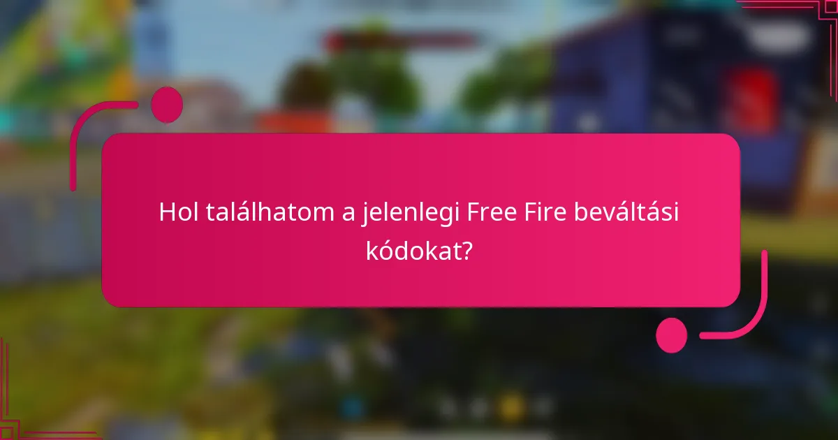 Hol találhatom a jelenlegi Free Fire beváltási kódokat?
