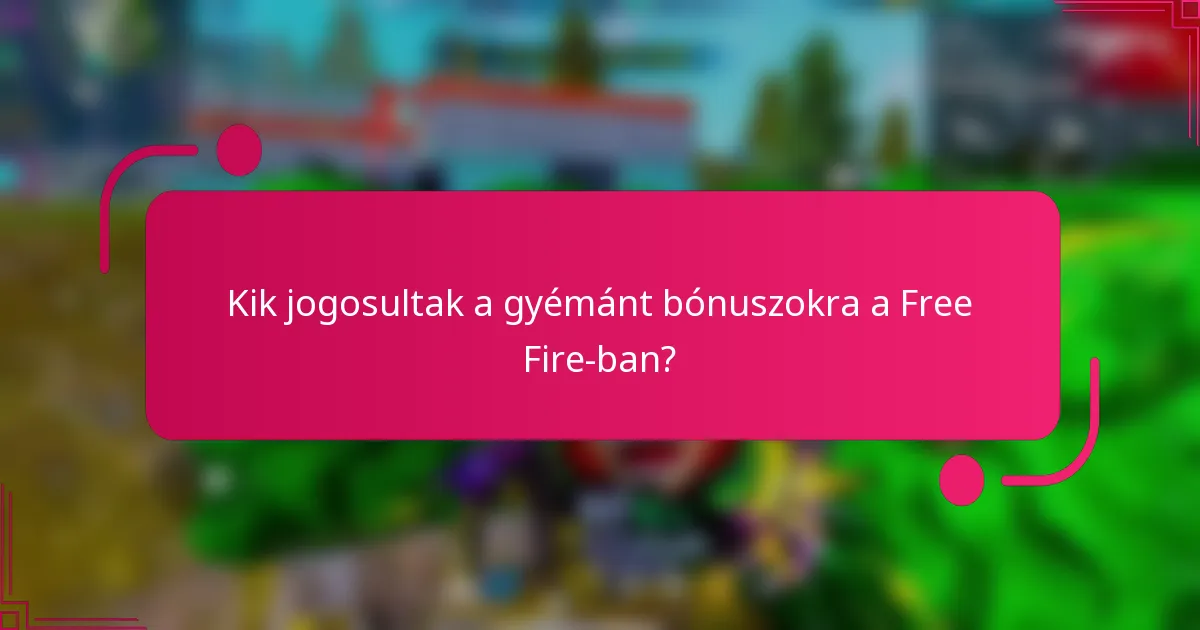 Kik jogosultak a gyémánt bónuszokra a Free Fire-ban?