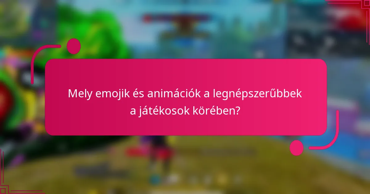 Mely emojik és animációk a legnépszerűbbek a játékosok körében?