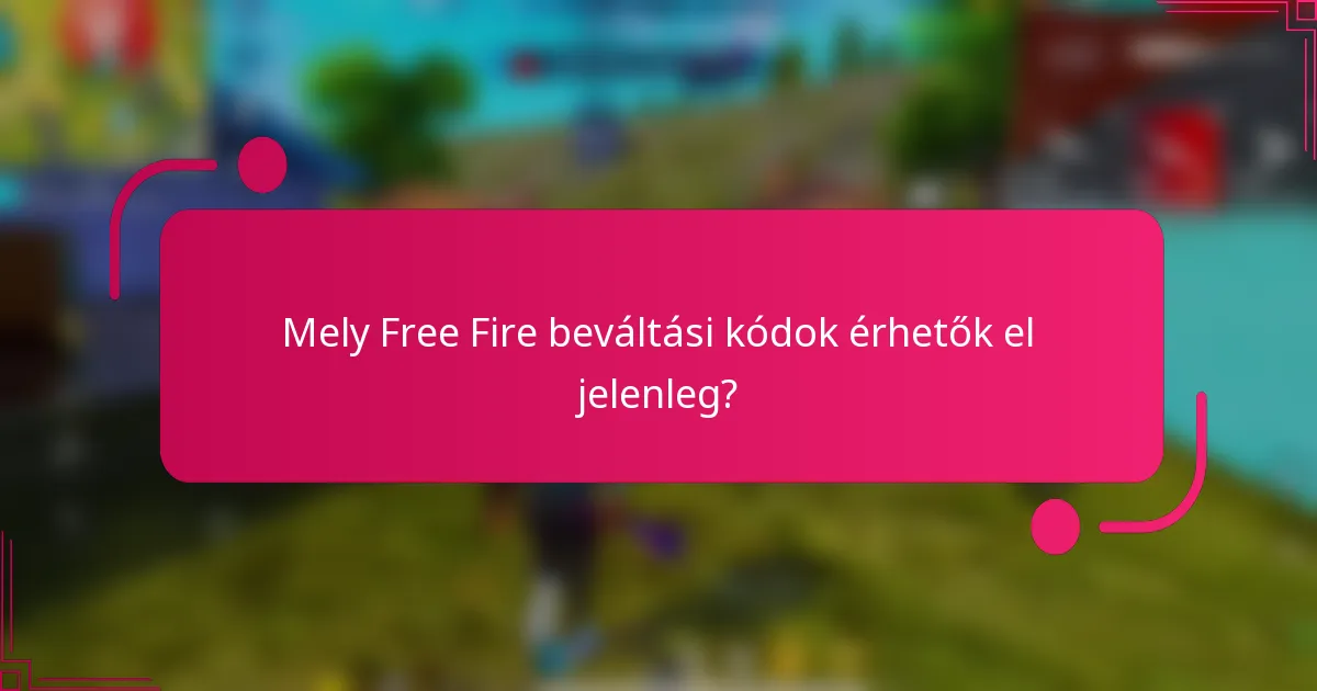 Mely Free Fire beváltási kódok érhetők el jelenleg?