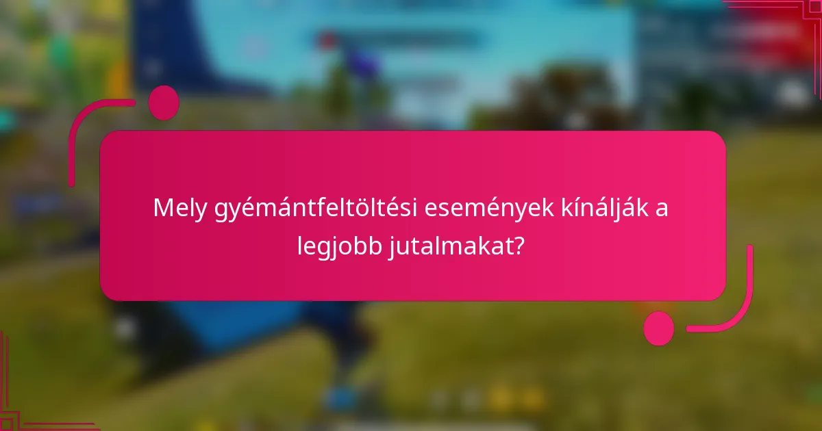 Mely gyémántfeltöltési események kínálják a legjobb jutalmakat?