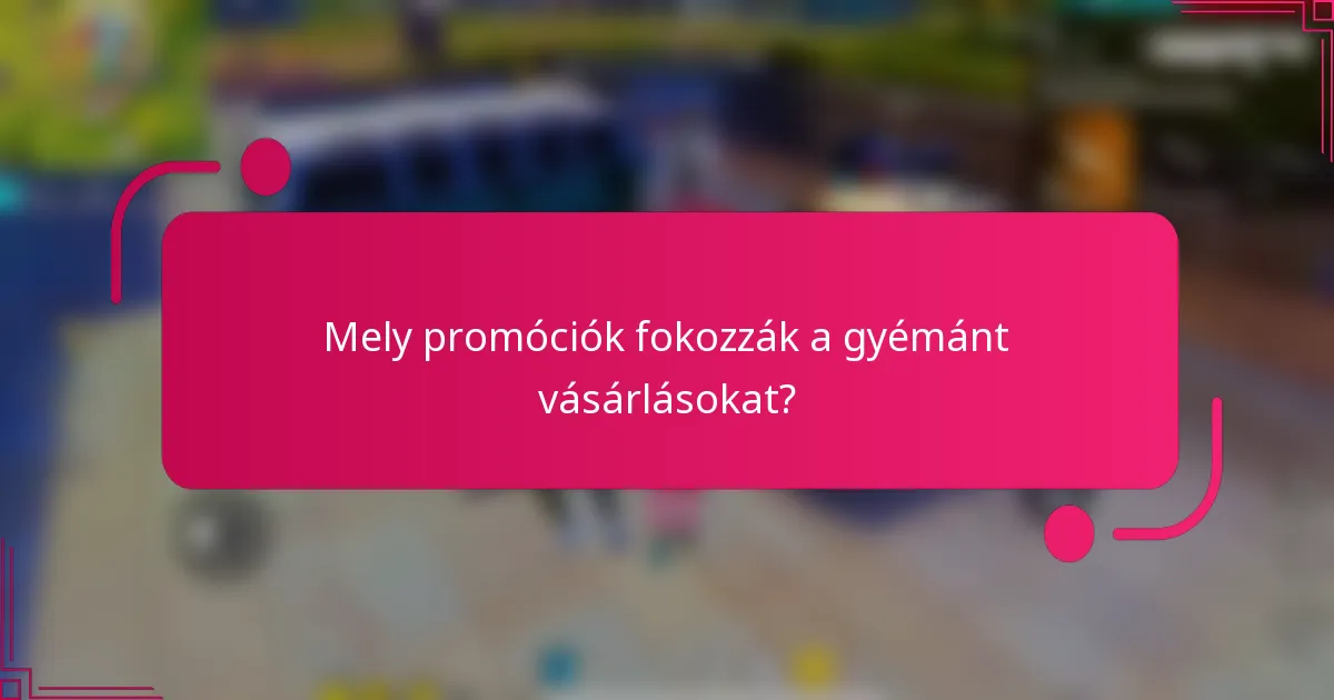 Mely promóciók fokozzák a gyémánt vásárlásokat?