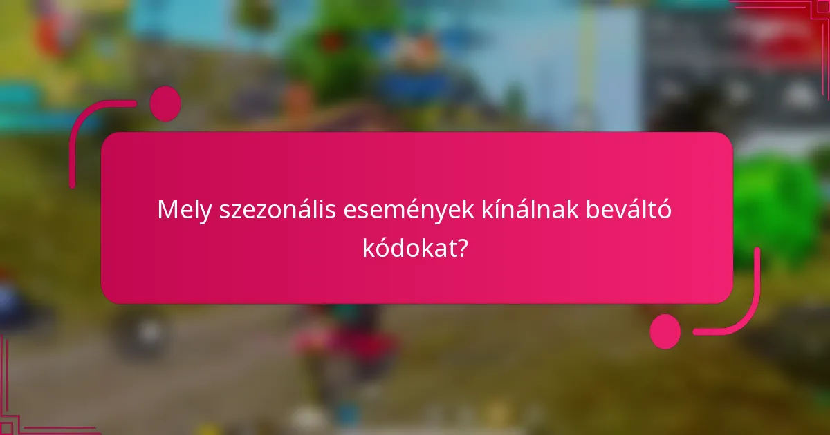 Mely szezonális események kínálnak beváltó kódokat?