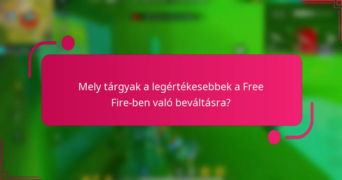 Mely tárgyak a legértékesebbek a Free Fire-ben való beváltásra?
