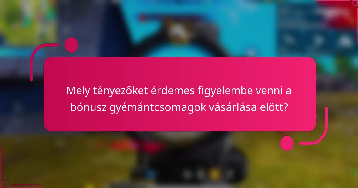 Mely tényezőket érdemes figyelembe venni a bónusz gyémántcsomagok vásárlása előtt?