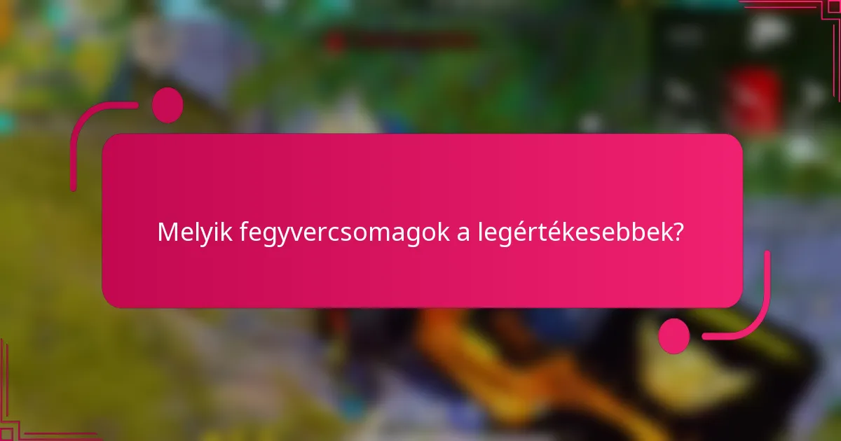 Melyik fegyvercsomagok a legértékesebbek?