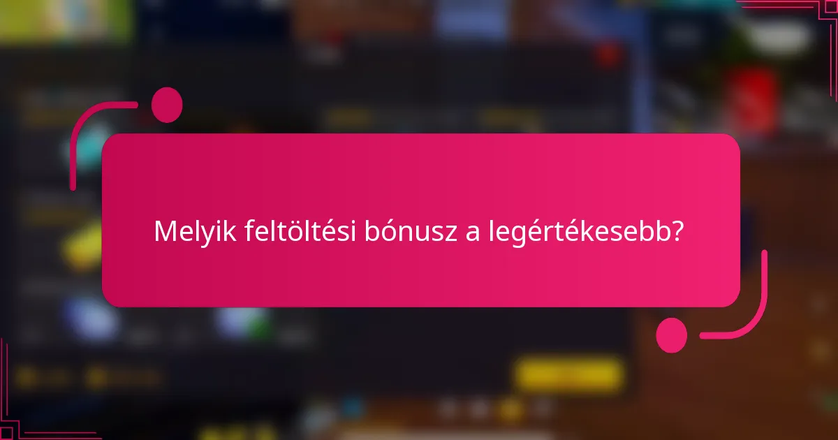 Melyik feltöltési bónusz a legértékesebb?