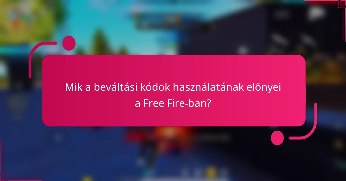 Mik a beváltási kódok használatának előnyei a Free Fire-ban?