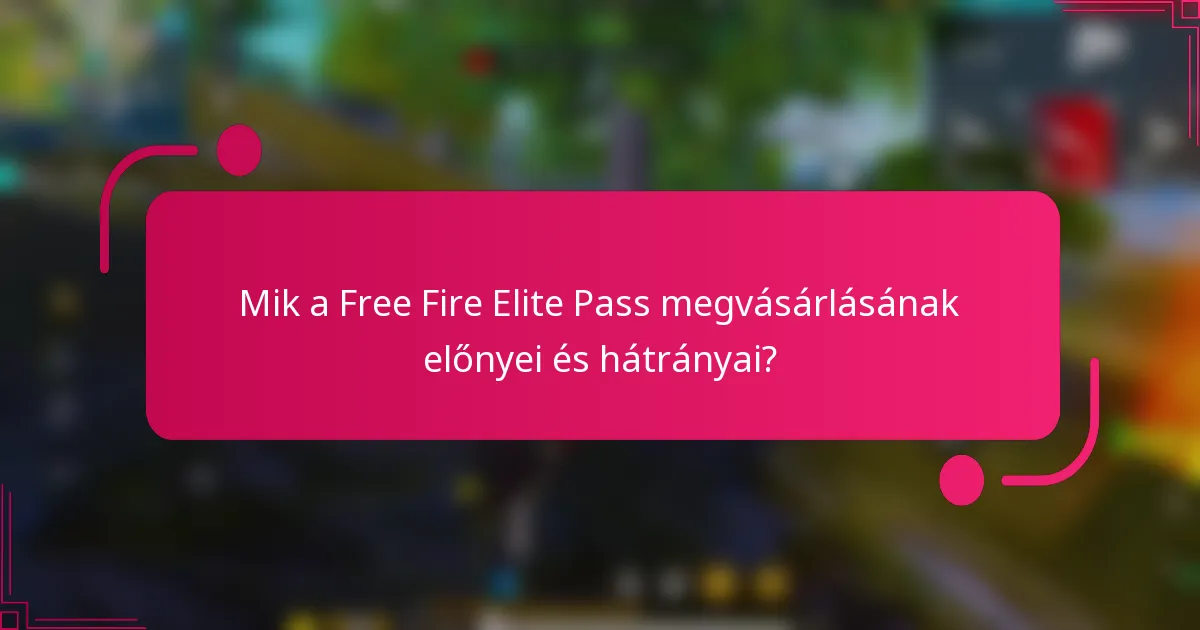 Mik a Free Fire Elite Pass megvásárlásának előnyei és hátrányai?