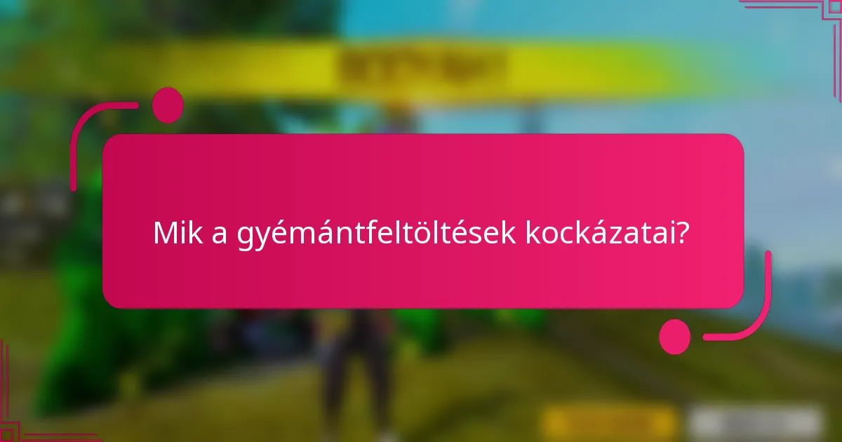 Mik a gyémántfeltöltések kockázatai?