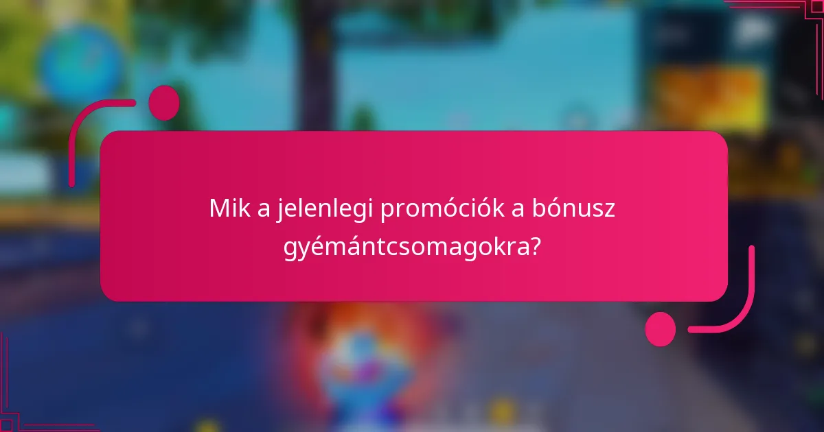 Mik a jelenlegi promóciók a bónusz gyémántcsomagokra?