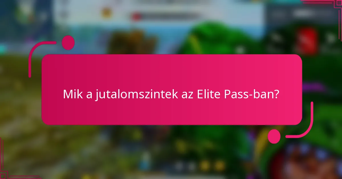 Mik a jutalomszintek az Elite Pass-ban?