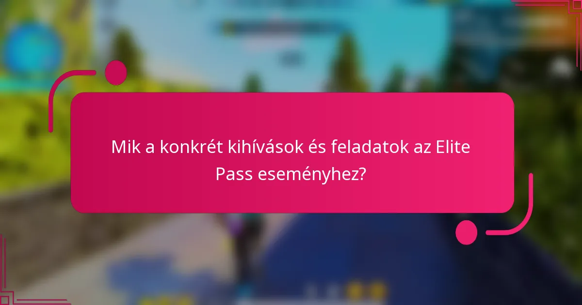 Mik a konkrét kihívások és feladatok az Elite Pass eseményhez?