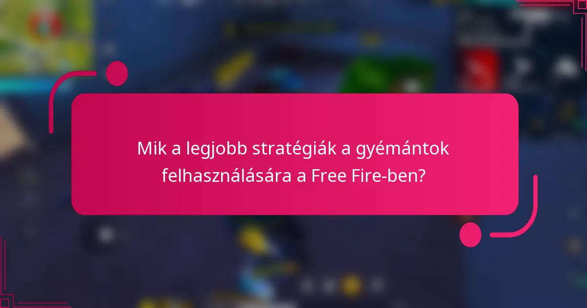 Mik a legjobb stratégiák a gyémántok felhasználására a Free Fire-ben?