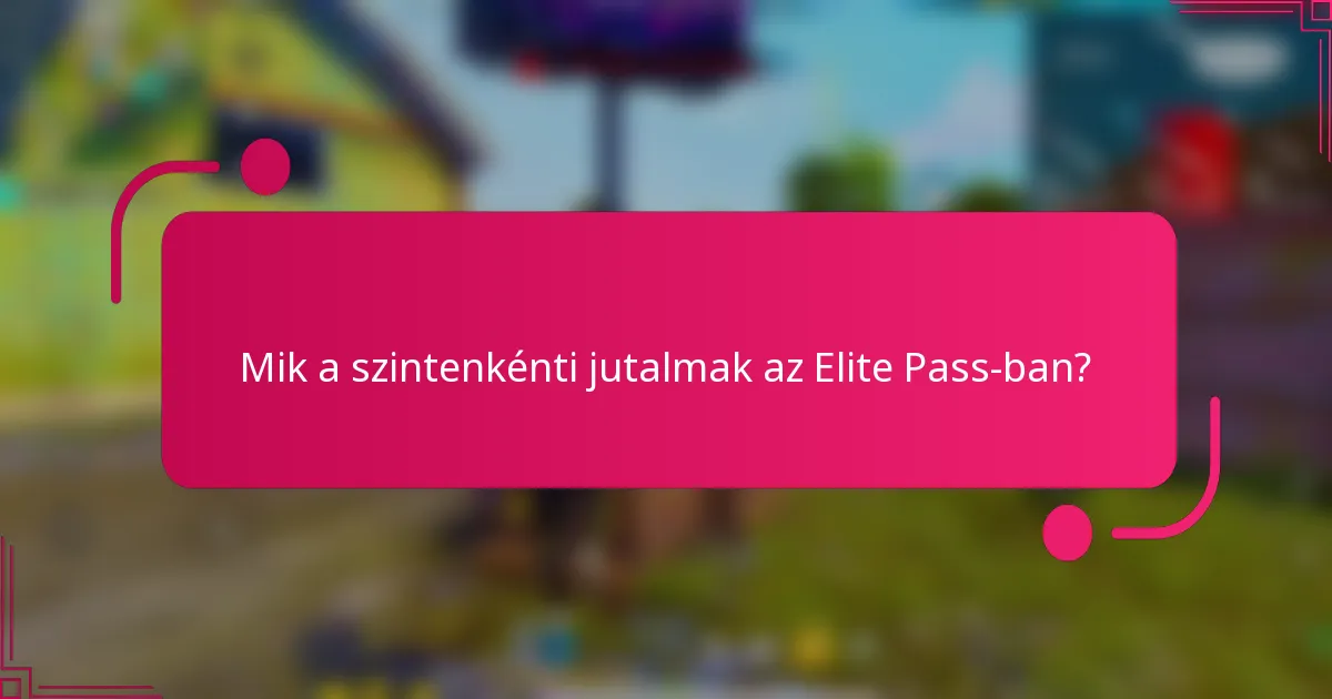 Mik a szintenkénti jutalmak az Elite Pass-ban?