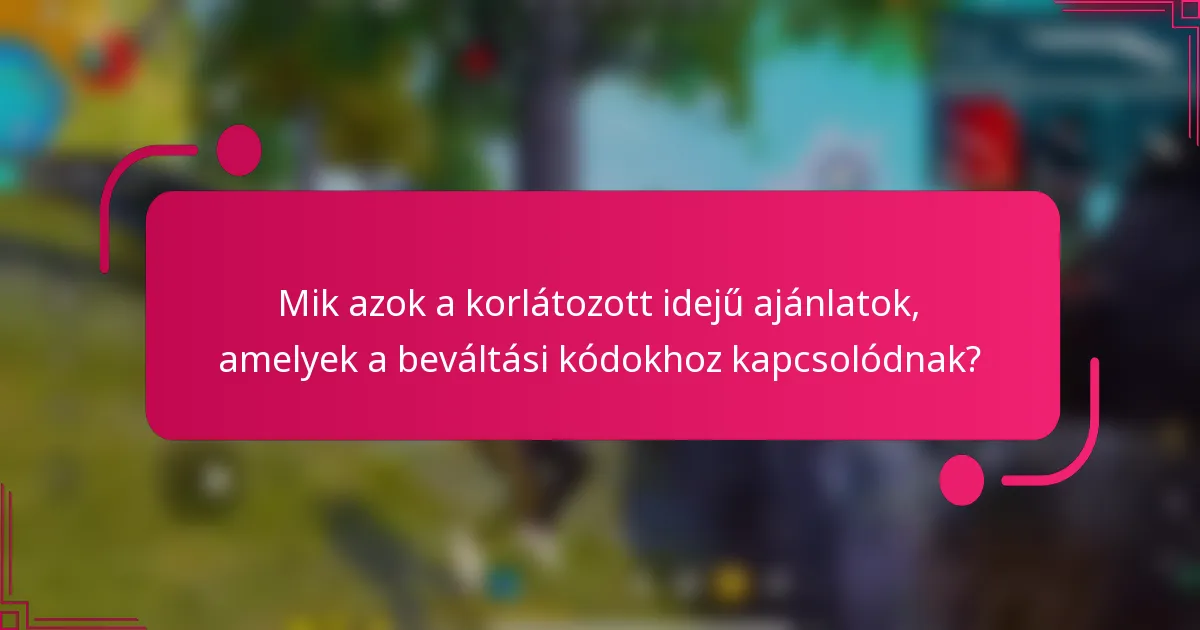 Mik azok a korlátozott idejű ajánlatok, amelyek a beváltási kódokhoz kapcsolódnak?