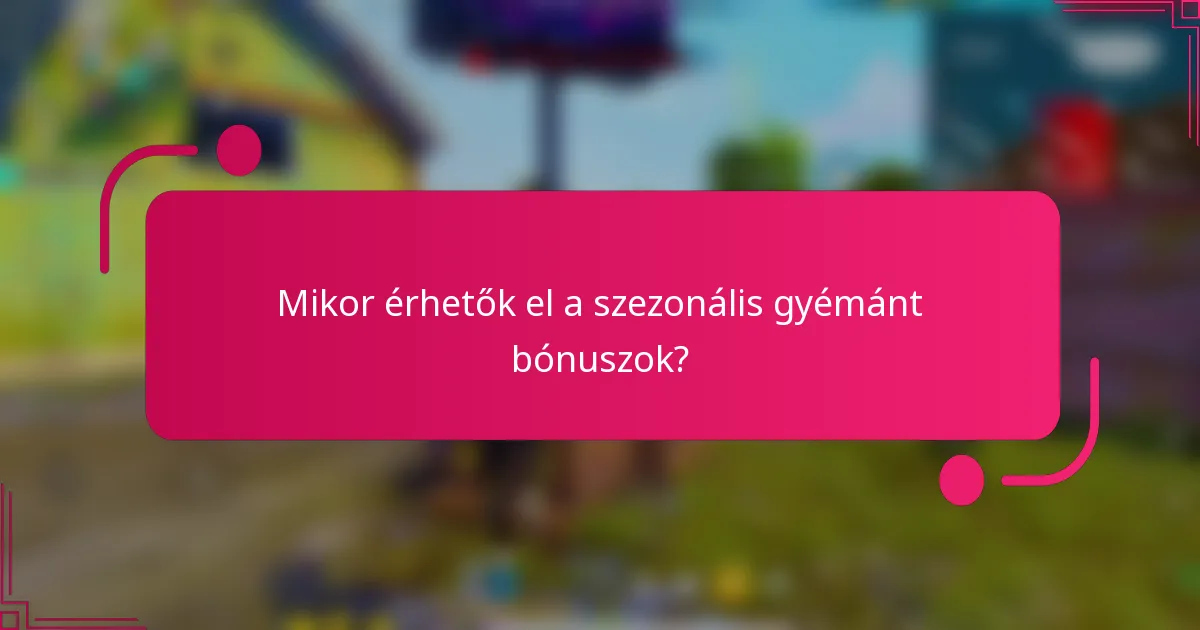 Mikor érhetők el a szezonális gyémánt bónuszok?